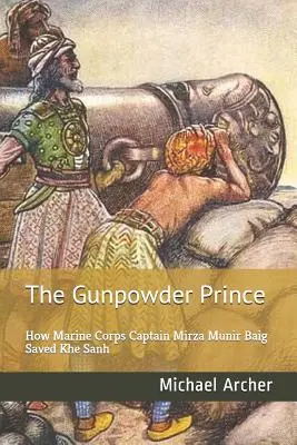 Princ pušného prachu: Ako kapitán námornej pechoty Mirza Munir Baig zachránil Khe Sanh - The Gunpowder Prince: How Marine Corps Captain Mirza Munir Baig Saved Khe Sanh