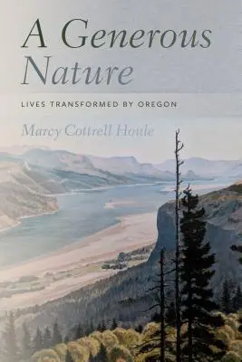 Štedrá príroda: Životy premenené Oregonom - A Generous Nature: Lives Transformed by Oregon