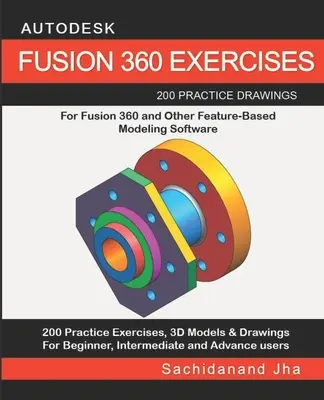 Autodesk Fusion 360 Exercises: 200 cvičných výkresov pre FUSION 360 a iný modelovací softvér založený na prvkoch - Autodesk Fusion 360 Exercises: 200 Practice Drawings For FUSION 360 and Other Feature-Based Modeling Software