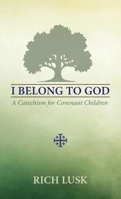 Patrím Bohu: Katechizmus pre deti zmluvy - I Belong to God: A Catechism for Covenant Children