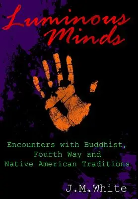 Svetlé mysle: a indiánskych tradícií: stretnutia s budhistickou tradíciou, tradíciou štvrtej cesty a tradíciou pôvodných obyvateľov Ameriky - Luminous Minds: Enounters with Buddhist, Fourth Way and Native American Traditions