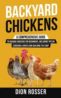 Kurčatá na dvore: Sliepky: komplexný sprievodca chovom sliepok pre začiatočníkov vrátane tipov na výber plemena a stavbu kurína - Backyard Chickens: A Comprehensive Guide to Raising Chickens for Beginners, Including Tips on Choosing a Breed and Building the Coop
