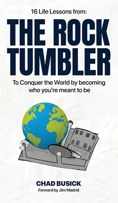 The Rock Tumbler: 16 životných lekcií, ako dobyť svet tým, že sa stanete tým, kým máte byť - The Rock Tumbler: 16 Life Lessons to Conquer the World by becoming who you're meant to be