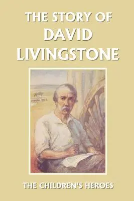 Príbeh Davida Livingstona (Yesterday's Classics) - The Story of David Livingstone (Yesterday's Classics)