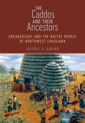 Caddos a ich predkovia: Archeológia a pôvodní obyvatelia severozápadnej Louisiany - The Caddos and Their Ancestors: Archaeology and the Native People of Northwest Louisiana