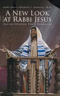 Nový pohľad na rabína Ježiša: Židia a kresťania sa konečne opäť spojili - A New Look at Rabbi Jesus: Jews and Christians Finally Reconnected
