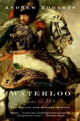 Waterloo: 18. júna 1815: Bitka o modernú Európu - Waterloo: June 18, 1815: The Battle for Modern Europe