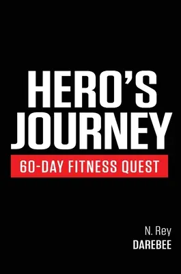 Hero's Journey 60 Day Fitness Quest (60-dňová cesta hrdinu): Vydajte sa na cestu sebapoznávania, počas ktorej sa zmeníte fyzicky aj psychicky - Hero's Journey 60 Day Fitness Quest: Take part in a journey of self-discovery, changing yourself physically and mentally along the way