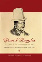 David Ruggles: Radikálny černošský abolicionista a podzemná železnica v New Yorku - David Ruggles: A Radical Black Abolitionist and the Underground Railroad in New York City