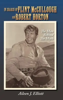In Search of Flint McCullough and Robert Horton (tvrdá väzba): Muž za mýtom - In Search of Flint McCullough and Robert Horton (hardback): The Man Behind the Myth