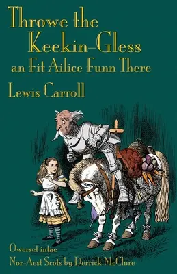 Throwe the Keekin-Gless an Fit Ailice Funn There: V severovýchodnej škótčine (dórsky): Through the Looking-Glass in North-East Scots (Doric) - Throwe the Keekin-Gless an Fit Ailice Funn There: Through the Looking-Glass in North-East Scots (Doric)
