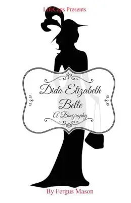 Dido Elizabeth Belle: životopis - Dido Elizabeth Belle: A Biography