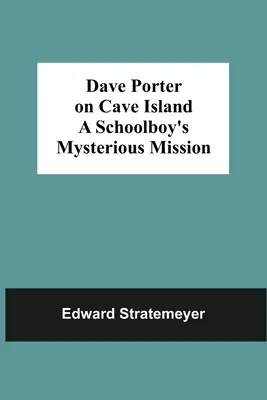 Dave Porter na jaskynnom ostrove Záhadná misia školáka - Dave Porter On Cave Island A Schoolboy'S Mysterious Mission
