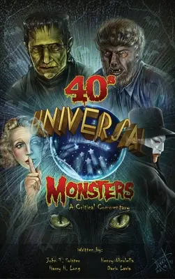 Univerzálne príšery 40. rokov (tvrdá väzba): Kritický komentár - Universal '40s Monsters (hardback): A Critical Commentary