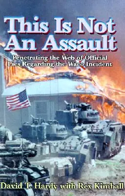 Toto nie je útok: Preniknutie do siete oficiálnych lží týkajúcich sa incidentu vo Waco - This is Not an Assault: Penetrating the Web of Official Lies Regarding the Waco Incident