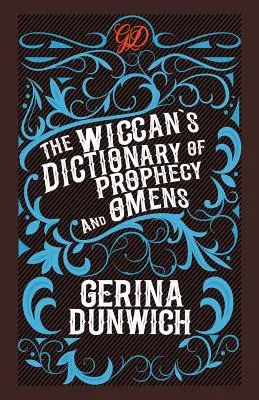 Wiccan's Dictionary of Prophecy and Omens - The Wiccan's Dictionary of Prophecy and Omens