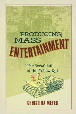 Produkcia masovej zábavy: Seriálový život žltého dieťaťa - Producing Mass Entertainment: The Serial Life of the Yellow Kid