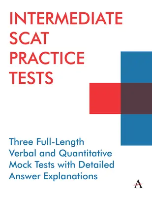 Cvičné testy Scat pre stredne pokročilých: tri plnohodnotné slovné a kvantitatívne skúšobné testy s podrobným vysvetlením odpovedí - Intermediate Scat Practice Tests: hree Full-Length Verbal and Quantitative Mock Tests with Detailed Answer Explanations