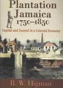 Jamajka na plantážach, 1750-1850: Kapitál a kontrola v koloniálnom hospodárstve - Plantation Jamaica, 1750-1850: Capital and Control in a Colonial Economy