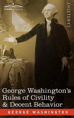 Pravidlá slušnosti a slušného správania Georgea Washingtona - George Washington's Rules of Civility & Decent Behavior