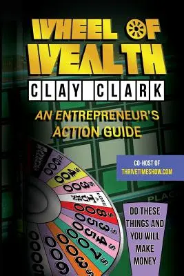 Koleso bohatstva: Kolo podnikateľa: akčný sprievodca podnikateľa - Wheel of Wealth: An Entrepreneur's Action Guide
