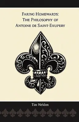 Smerom k domovu: Filozofia Antoina de Saint-Exuperyho - Faring Homewards: The Philosophy of Antoine de Saint-Exupery