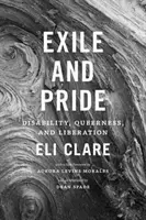Exile and Pride: Postihnutie, queer a oslobodenie - Exile and Pride: Disability, Queerness, and Liberation