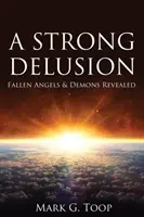 Silný klam: Padlí anjeli a démoni odhalení - A Strong Delusion: Fallen Angels and Demons Revealed