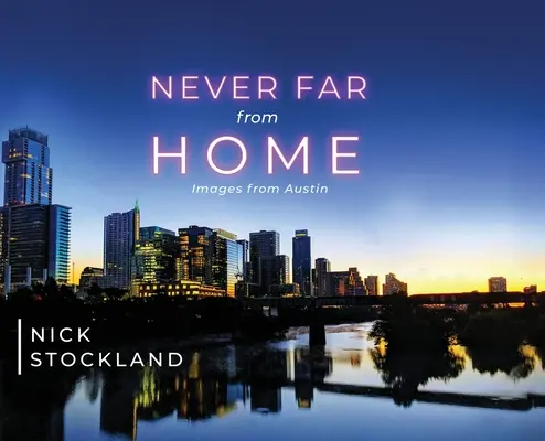 Nikdy ďaleko od domova: Obrázky z Austinu - Never Far from Home: Images from Austin