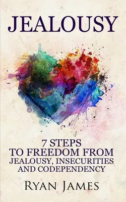 Žiarlivosť: 7 krokov k oslobodeniu od žiarlivosti, neistoty a spoluzávislosti (séria o žiarlivosti) (1. diel) - Jealousy: 7 Steps to Freedom From Jealousy, Insecurities and Codependency (Jealousy Series) (Volume 1)