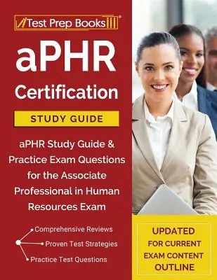 Certifikačná študijná príručka aPHR: Študijná príručka aPHR a praktické otázky na skúšku Associate Professional in Human Resources [aktualizované pre aktuálne - aPHR Certification Study Guide: aPHR Study Guide & Practice Exam Questions for the Associate Professional in Human Resources Exam [Updated for Current