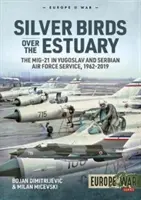 Strieborní vtáci nad ústím rieky: Mig-21 v službách juhoslovanského a srbského letectva v rokoch 1962-2019 - Silver Birds Over the Estuary: The Mig-21 in Yugoslav and Serbian Air Force Service, 1962-2019