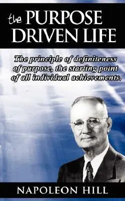 Cieľavedomý život: Princíp definitívneho cieľa, východiskový bod všetkých individuálnych úspechov. - The Purpose Driven Life: The principle of definiteness of purpose, the starting point of all individual achievements.