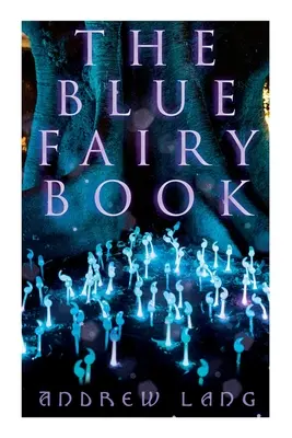 Modrá rozprávková kniha: Čarovné príbehy o fantastických a magických dobrodružstvách - The Blue Fairy Book: The Enchanted Tales of Fantastic & Magical Adventures