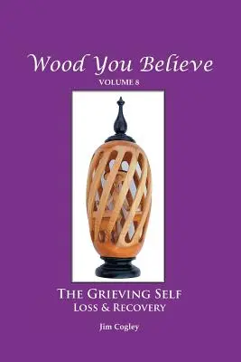 (nové vydanie) - Wood You Believe Volume 8: THE GRIEVING SELF: Loss & Recovery (New Edition)