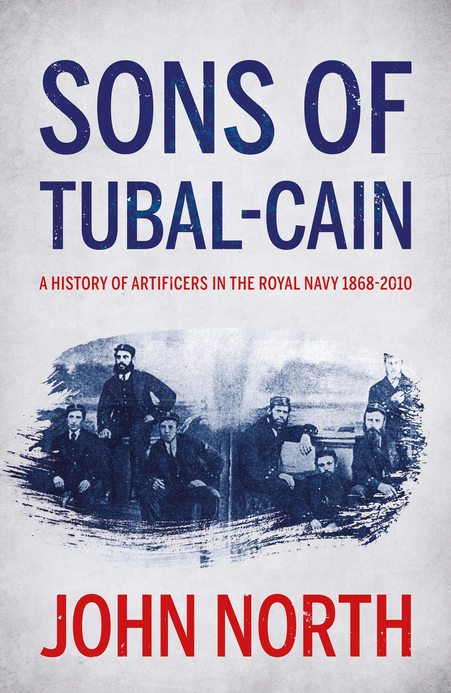 Synovia Tubal-caina: História umelcov v kráľovskom námorníctve 1868 - 2010 - Sons of Tubal-cain: A History of Artificers in the Royal Navy 1868-2010