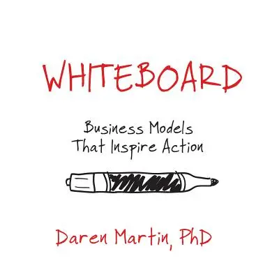 Biela tabuľa: Podnikateľské modely, ktoré inšpirujú k činom - Whiteboard: Business Models That Inspire Action