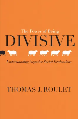 Sila rozdeľovania: Pochopenie negatívnych sociálnych hodnotení - The Power of Being Divisive: Understanding Negative Social Evaluations