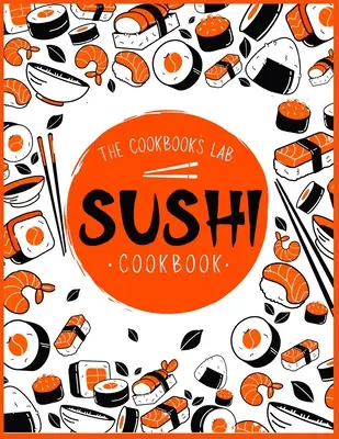Sushi Cookbook: Kuchyňa sushi pre začiatočníkov s jednoduchými, zdravými a chutnými receptami. Ako si doma pripraviť sushi - Sushi Cookbook: The Step-by-Step Sushi Guide for beginners with easy to follow, healthy, and Tasty recipes. How to Make Sushi at Home