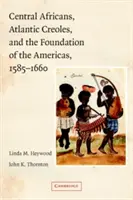 Stredoafričania, atlantickí kreoli a založenie Ameriky v rokoch 1585 - 1660 - Central Africans, Atlantic Creoles, and the Foundation of the Americas, 1585-1660