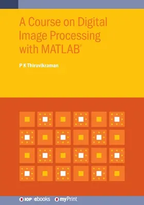 Kurz digitálneho spracovania obrazu s MATLAB(R) - A Course on Digital Image Processing with MATLAB(R)