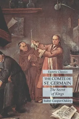 Comte de St. Germain: The Germain: The Secret of Kings (Tajomstvo kráľov): Germain: esoterická klasika - The Comte de St. Germain: The Secret of Kings: Esoteric Classics