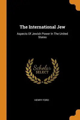 Medzinárodný Žid: Židovská moc v Spojených štátoch amerických (International International International) - The International Jew: Aspects of Jewish Power in the United States