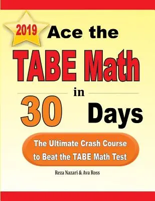 Ace the TABE Math in 30 Days: Vydarený rýchlokurz, ktorý vám pomôže zdolať test TABE z matematiky. - Ace the TABE Math in 30 Days: The Ultimate Crash Course to Beat the TABE Math Test