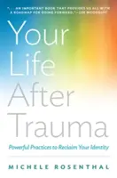 Váš život po traume: Silné praktiky na znovuzískanie vašej identity - Your Life After Trauma: Powerful Practices to Reclaim Your Identity