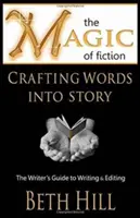 Kúzlo fikcie: Kúzlo slov v príbehu: Sprievodca spisovateľa písaním a úpravou - The Magic of Fiction: Crafting Words into Story: The Writer's Guide to Writing & Editing