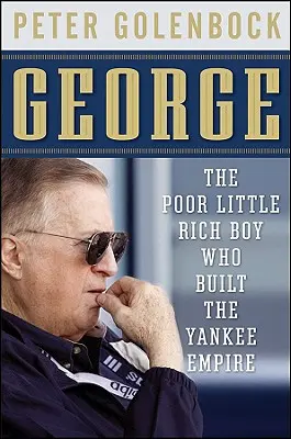George: Chudobný malý boháč, ktorý vybudoval Yankeeovskú ríšu - George: The Poor Little Rich Boy Who Built the Yankee Empire