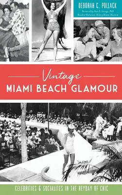 Vintage Miami Beach Glamour: Slávne osobnosti a spoločenské kruhy v čase najväčšej elegancie - Vintage Miami Beach Glamour: Celebrities and Socialites in the Heyday of Chic