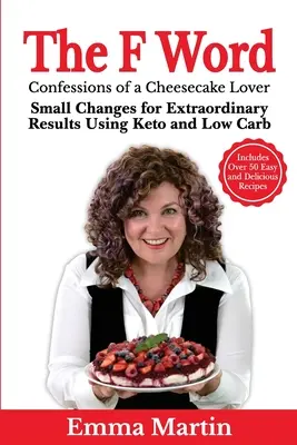 Slovo na F: Malé zmeny pre mimoriadne výsledky s použitím keto a nízkosacharidových výrobkov - The F Word: Small Changes for Extraordinary Results Using Keto and Low Carb