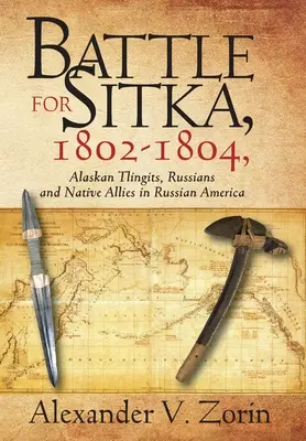 Bitka o Sitku,1802 - 1804, Aljašskí Tlingiti, Rusi a domorodí spojenci v Ruskej Amerike - Battle for Sitka,1802 -1804, Alaskan Tlingits, Russians and Native Allies in Russian America